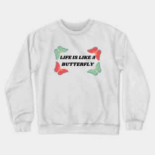 Life Is Like A Butterfly Beautiful Quote Crewneck Sweatshirt